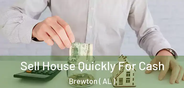  Sell House Quickly For Cash Brewton ( AL )
