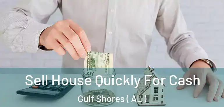  Sell House Quickly For Cash Gulf Shores ( AL )