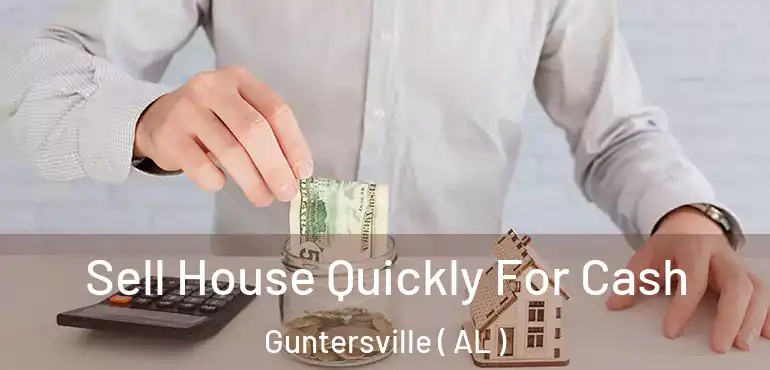 Sell House Quickly For Cash Guntersville ( AL )