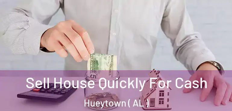  Sell House Quickly For Cash Hueytown ( AL )