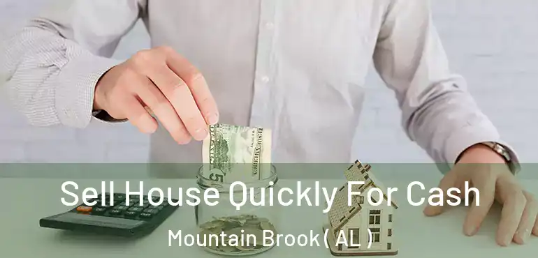  Sell House Quickly For Cash Mountain Brook ( AL )