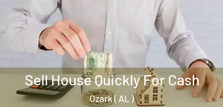  Sell House Quickly For Cash Ozark ( AL )