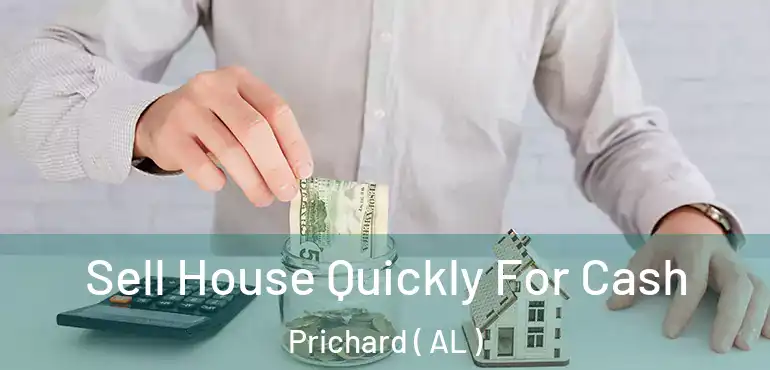  Sell House Quickly For Cash Prichard ( AL )