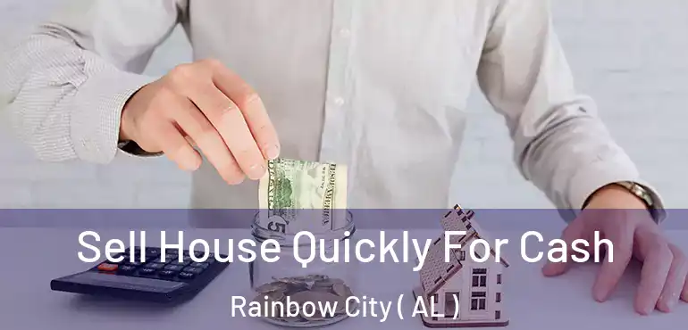  Sell House Quickly For Cash Rainbow City ( AL )