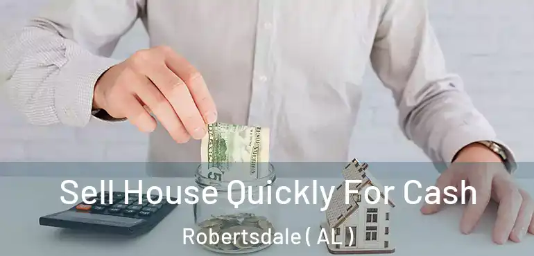  Sell House Quickly For Cash Robertsdale ( AL )