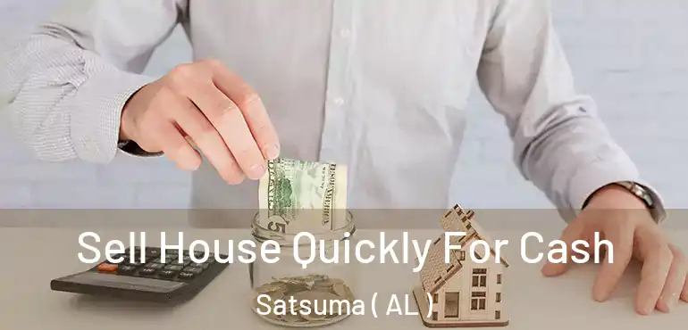  Sell House Quickly For Cash Satsuma ( AL )