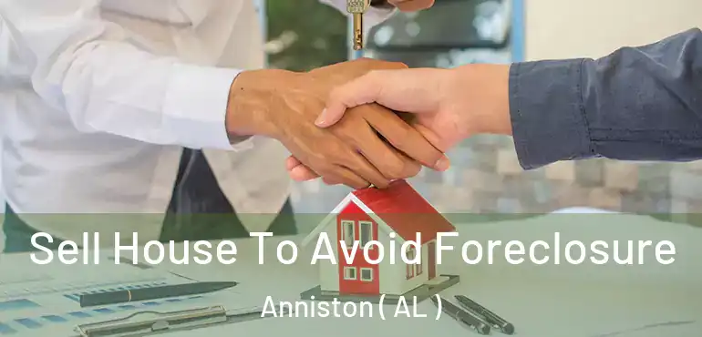  Sell House To Avoid Foreclosure Anniston ( AL )