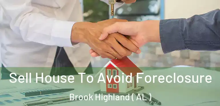  Sell House To Avoid Foreclosure Brook Highland ( AL )