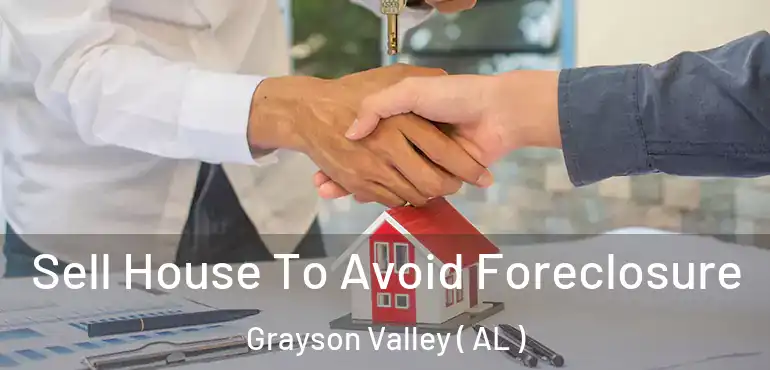  Sell House To Avoid Foreclosure Grayson Valley ( AL )