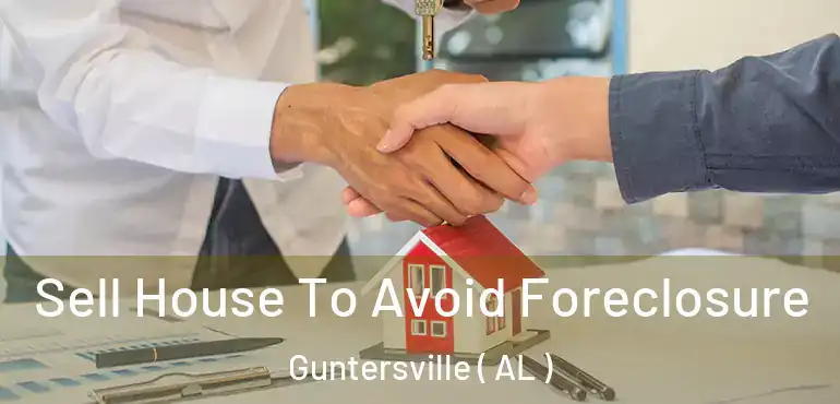  Sell House To Avoid Foreclosure Guntersville ( AL )