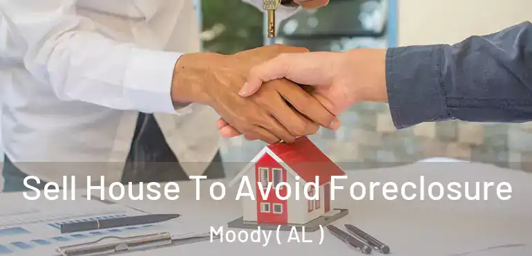  Sell House To Avoid Foreclosure Moody ( AL )