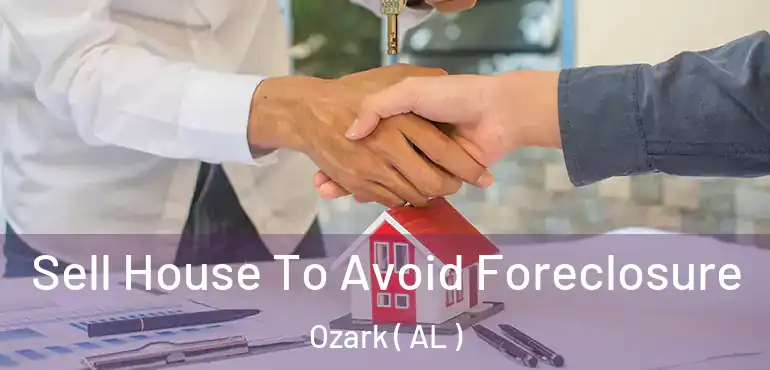  Sell House To Avoid Foreclosure Ozark ( AL )
