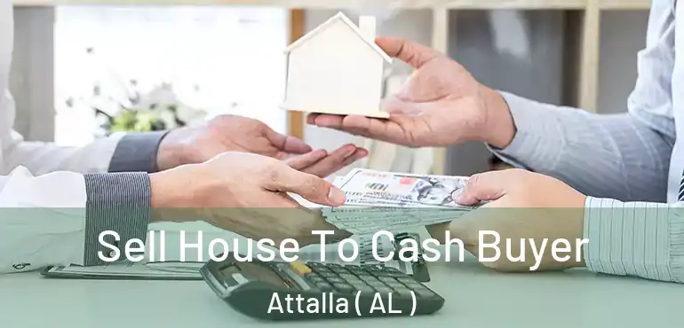  Sell House To Cash Buyer Attalla ( AL )