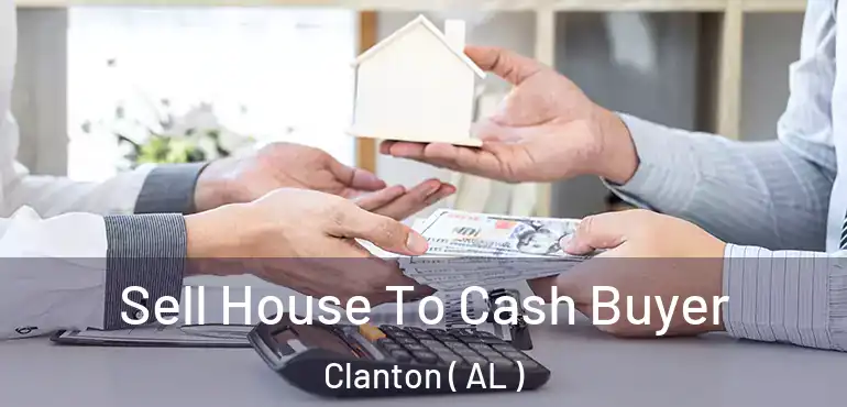  Sell House To Cash Buyer Clanton ( AL )