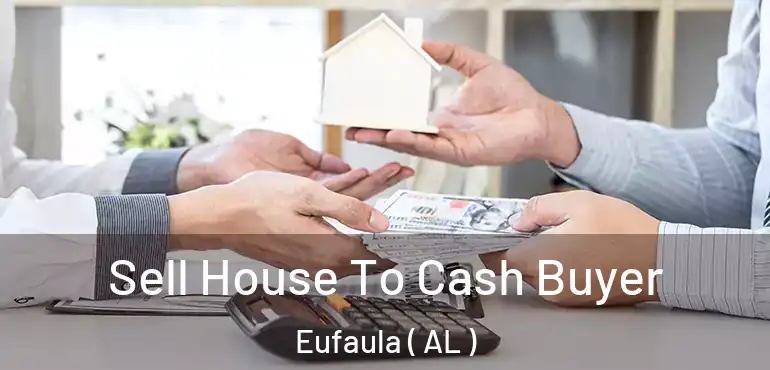 Sell House To Cash Buyer Eufaula ( AL )