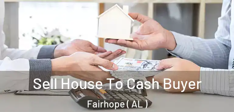  Sell House To Cash Buyer Fairhope ( AL )