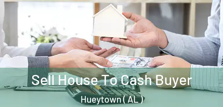  Sell House To Cash Buyer Hueytown ( AL )