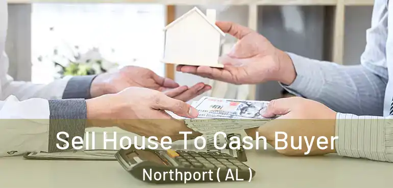  Sell House To Cash Buyer Northport ( AL )