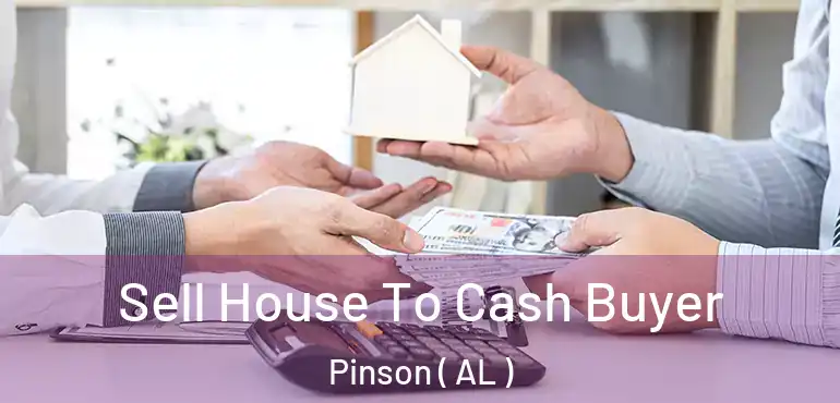  Sell House To Cash Buyer Pinson ( AL )