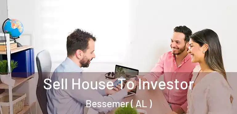  Sell House To Investor Bessemer ( AL )