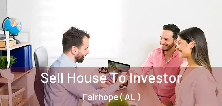  Sell House To Investor Fairhope ( AL )