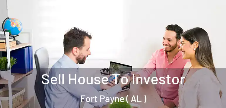  Sell House To Investor Fort Payne ( AL )