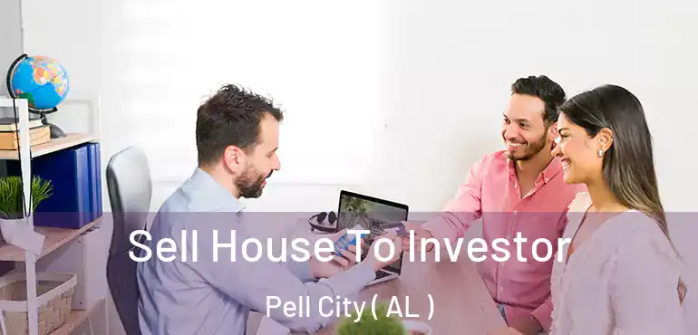  Sell House To Investor Pell City ( AL )