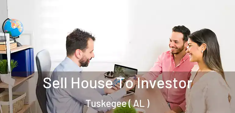  Sell House To Investor Tuskegee ( AL )