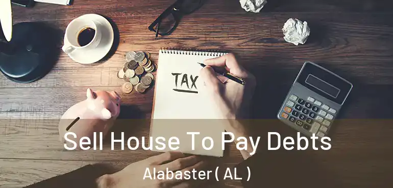  Sell House To Pay Debts Alabaster ( AL )
