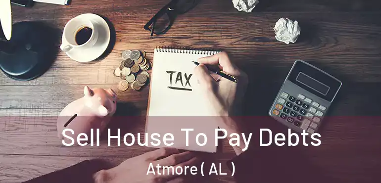  Sell House To Pay Debts Atmore ( AL )