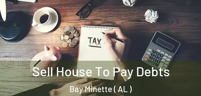  Sell House To Pay Debts Bay Minette ( AL )