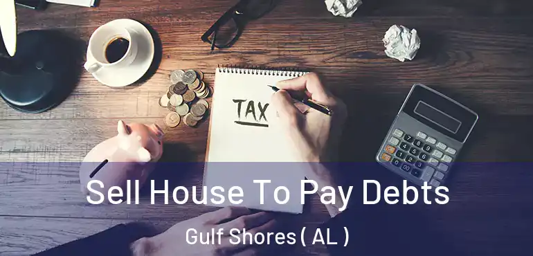  Sell House To Pay Debts Gulf Shores ( AL )