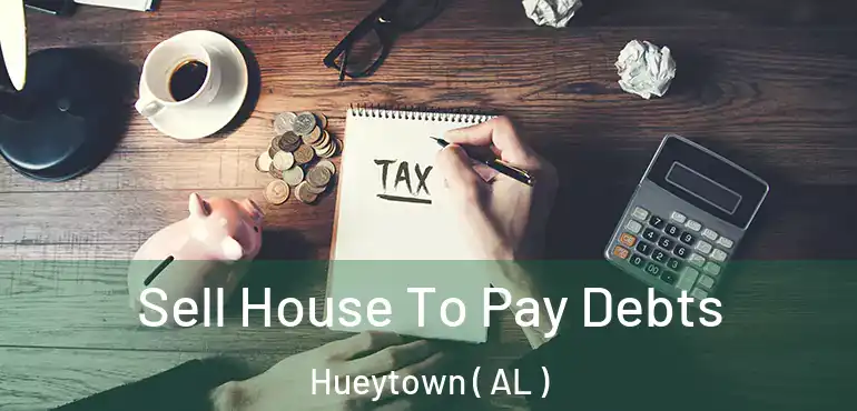  Sell House To Pay Debts Hueytown ( AL )