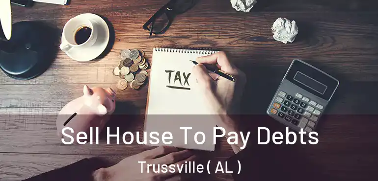  Sell House To Pay Debts Trussville ( AL )