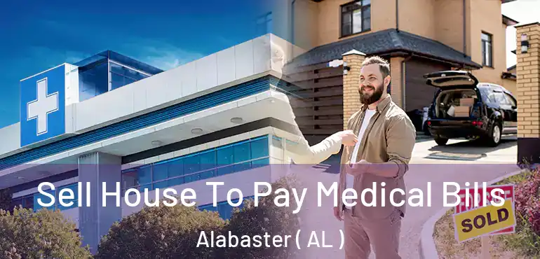  Sell House To Pay Medical Bills Alabaster ( AL )