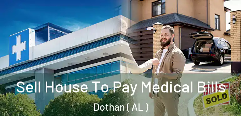  Sell House To Pay Medical Bills Dothan ( AL )
