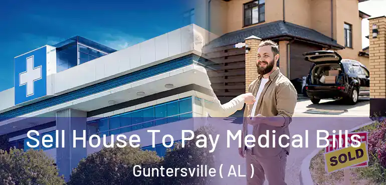  Sell House To Pay Medical Bills Guntersville ( AL )