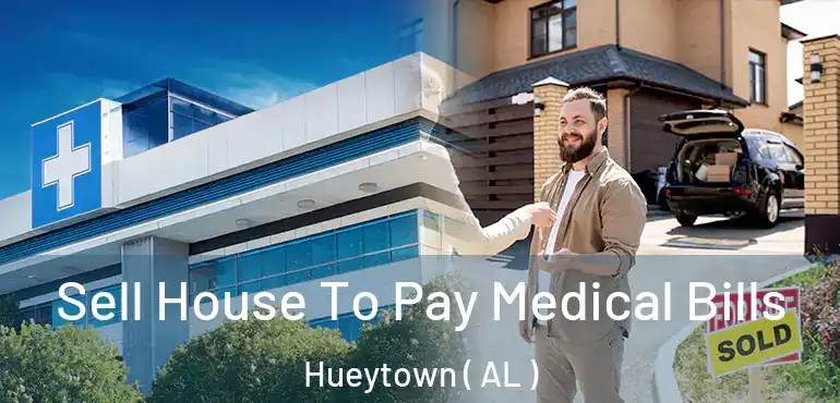  Sell House To Pay Medical Bills Hueytown ( AL )