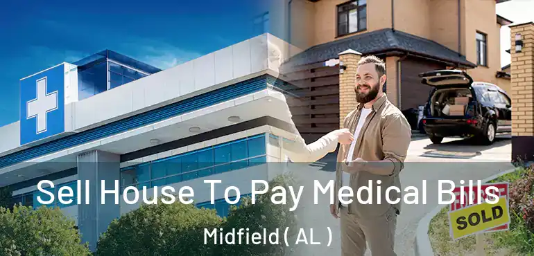  Sell House To Pay Medical Bills Midfield ( AL )
