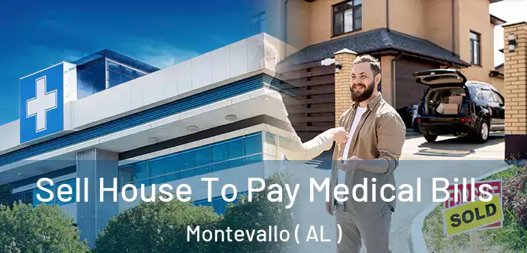  Sell House To Pay Medical Bills Montevallo ( AL )