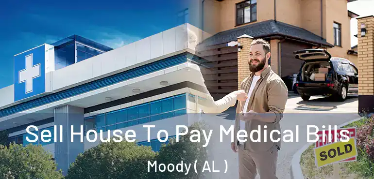  Sell House To Pay Medical Bills Moody ( AL )