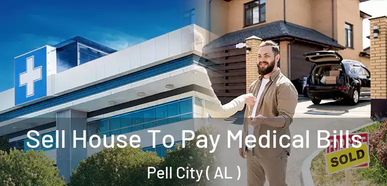  Sell House To Pay Medical Bills Pell City ( AL )