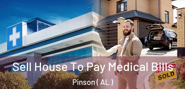  Sell House To Pay Medical Bills Pinson ( AL )