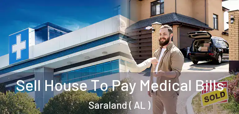  Sell House To Pay Medical Bills Saraland ( AL )