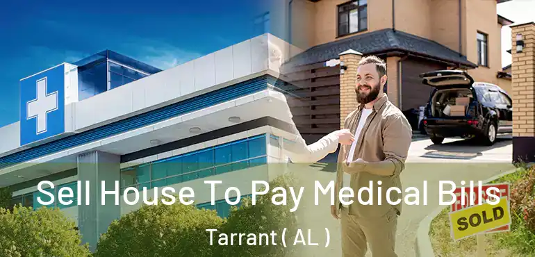  Sell House To Pay Medical Bills Tarrant ( AL )