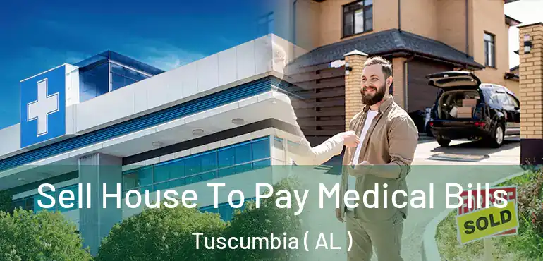 Sell House To Pay Medical Bills Tuscumbia ( AL )