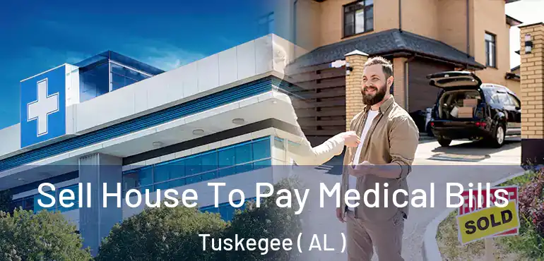  Sell House To Pay Medical Bills Tuskegee ( AL )
