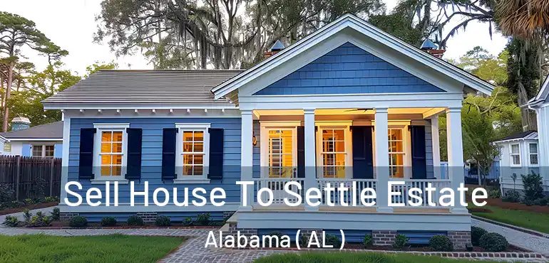  Sell House To Settle Estate Alabama ( AL )