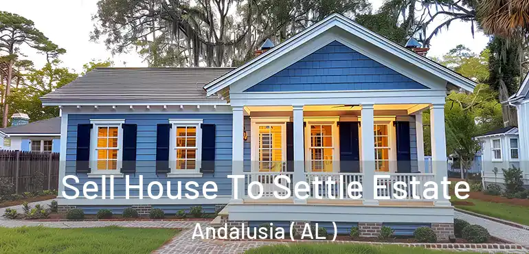  Sell House To Settle Estate Andalusia ( AL )