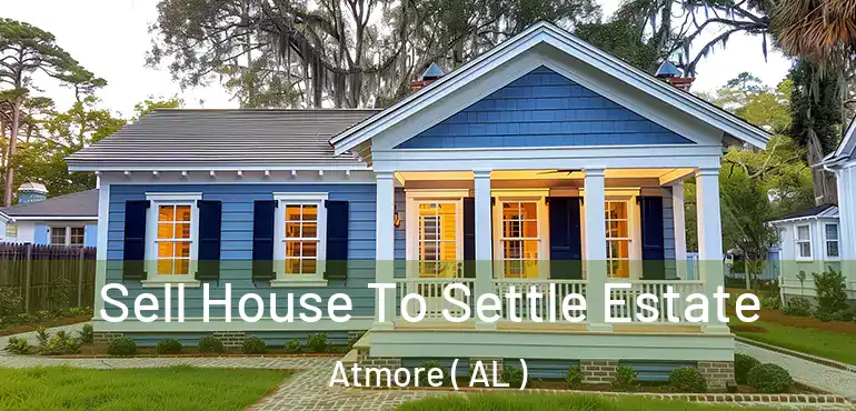  Sell House To Settle Estate Atmore ( AL )